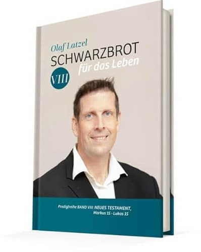 Schwarzbrot für das Leben: Predigtreihe Band VIII: Neues Testament, Markus 15 - Lukas 15