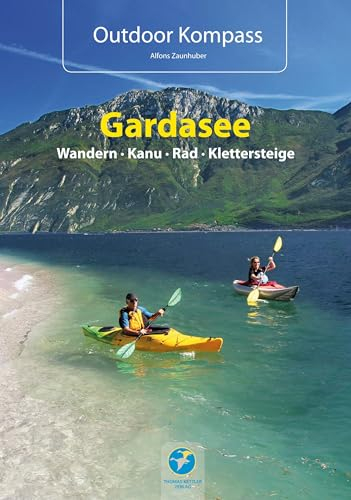 Outdoor Kompass Gardasee - Das Reisehandbuch für Aktive: Die 30 schönsten Touren Wandern, Kanu, Rad und Klettersteige.
