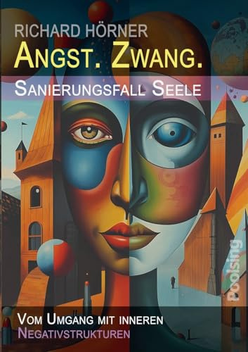 Angst. Zwang. Sanierungsfall Seele: Vom Umgang mit inneren Negativstrukturen