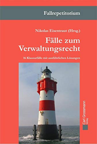 Fälle zum Verwaltungsrecht: 16 Klausurfälle mit ausführlichen Lösungen