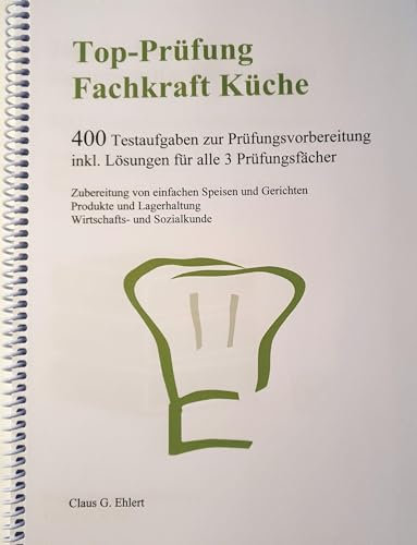 Top Prüfung Fachkraft Küche: 400 Testaufgaben zur Prüfungsvorbereitung für alle 3 Prüfungsfächer