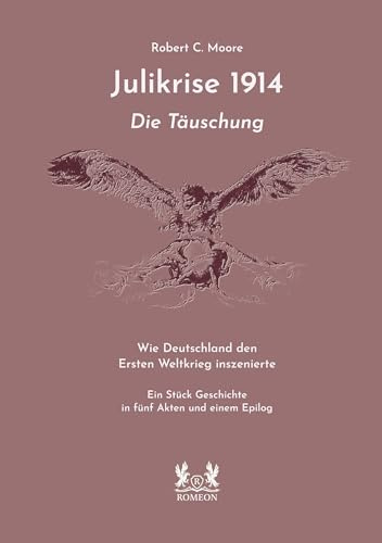 Julikrise 1914: Die Täuschung: Die Täuschung - Wie Deutschland den Ersten Weltkrieg inszenierte