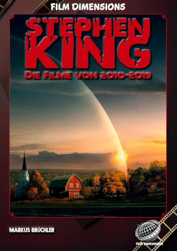 Stephen King - Die Filme, Band 4: 2010 bis 2019 (Ein Film Dimensions Buch): Von Mr. Mercedes bis Under The Dome - Eine Analyse der Werke der 2010er.