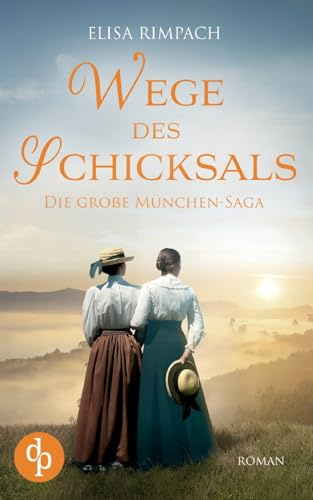 Wege des Schicksals: Die große historische Familiensaga über Liebe, Verrat und den Mut zum Neubeginn