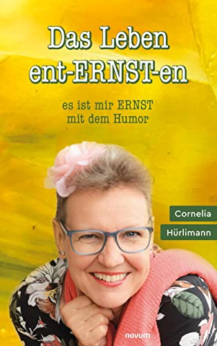 Das Leben ent-ERNST-en: es ist mir ERNST mit dem Humor