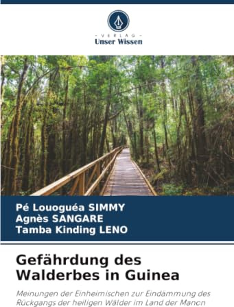 Gefährdung des Walderbes in Guinea: Meinungen der Einheimischen zur Eindämmung des Rückgangs der heiligen Wälder im Land der Manon