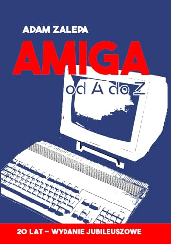 Amiga od A do Z - wydanie jubileuszowe: Amiga w praktyce