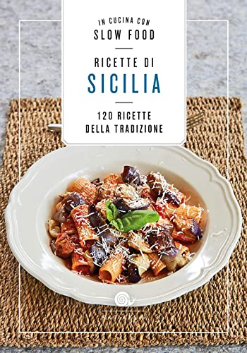 Ricette di Sicilia. In cucina con Slow Food. 120 ricette della tradizione (I ricettari Slow Food)