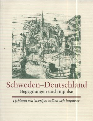Schweden und Deutschland: Begegnungen und Impulse. Tyskland och Sverige: möten och impulser.