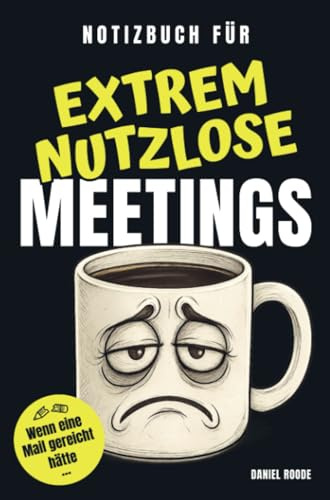 Notizbuch für extrem nutzlose Meetings: Witziges Notizbuch als Geschenk für Kollegen aus der Bürohölle und alle, die genug von nutzlosen Meetings haben | ca. A5 | 110 Seiten, liniert