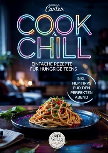 Kochbuch für Teenager – Cook & Chill, das perfekte Geschenk für Teenager: 90 leckere Rezepte inklusive aktueller Filmtipps mit den beliebtesten ... farbig illustriert im großen Geschenkformat
