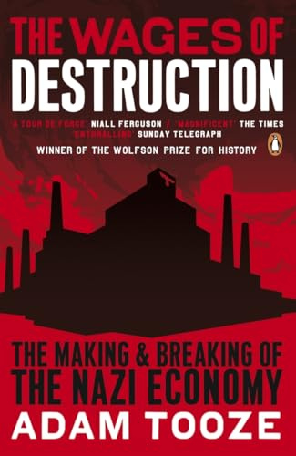 The Wages of Destruction: The Making And Breaking Of The Nazi Economy