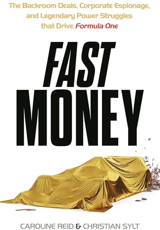 Fast Money: The Backroom Deals, Corporate Espionage, and Legendary Power Struggles that Drive Formula One