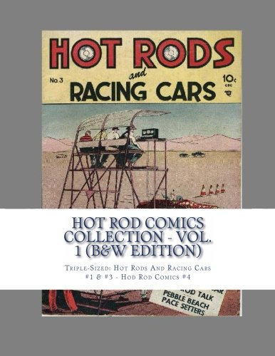 Hot Rod Comics Collection - Vol. 1 (B&W Edition): Triple-Sized: Hot Rods And Racing Cars #1 & #3 - Hod Rod Comics #4