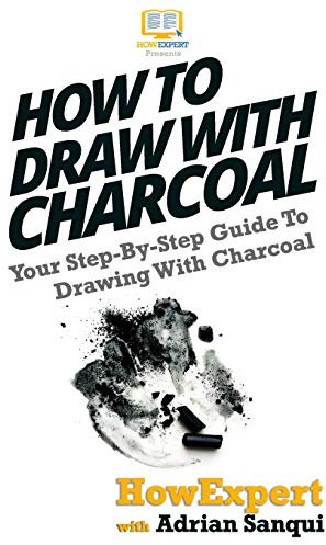How To Draw With Charcoal: Your Step-By-Step Guide To Drawing With Charcoal