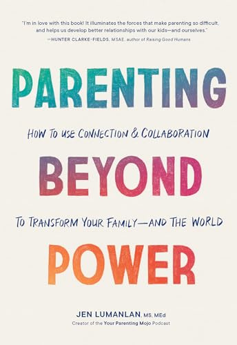 Parenting Beyond Power: How to Use Connection and Collaboration to Transform Your Family -- and the World