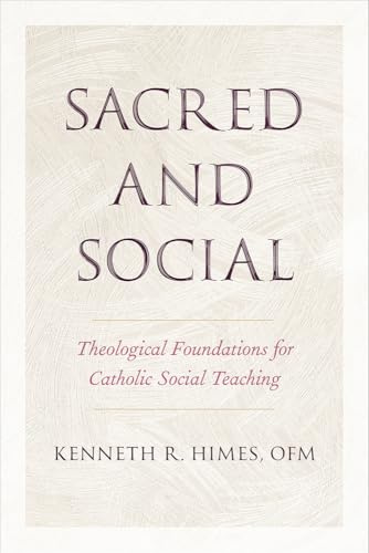 Sacred and Social: Theological Foundations for Catholic Social Teaching (Moral Traditions series)