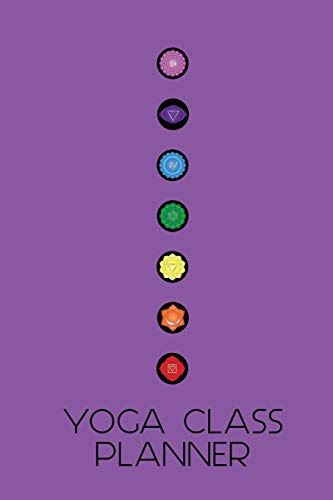 Seven Chakras Yoga Class Planner: A beautifully designed journal to plan effective classes ahead of time - for yoga teachers, personal trainers, fitness instructors, coaches and home practice students
