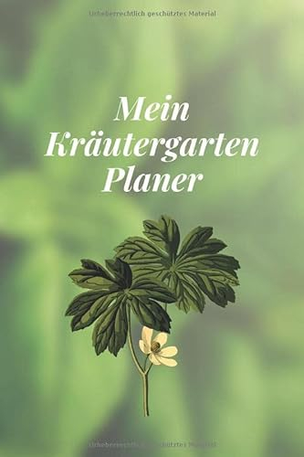 Mein Kräutergarten Planer: Pflanzen Tagebuch zum Eintragen von Bepflanzungen im Garten - 120 Seiten zum Selberschreiben