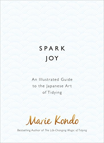 Spark Joy: An Illustrated Guide to the Japanese Art of Tidying