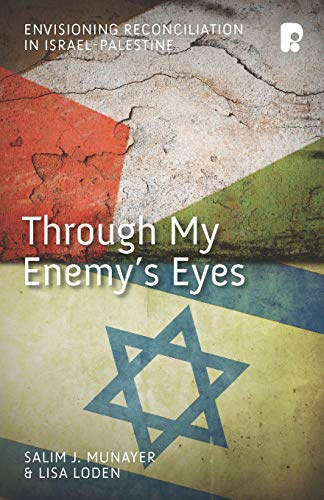Through My Enemy's Eyes: Envisioning Reconciliation in Israel-Palestine