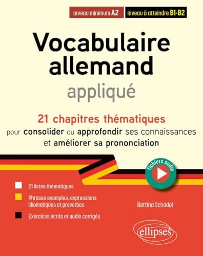 Vocabulaire allemand appliqué de A2 vers B2 (avec fichiers audio): 21 chapitres thématiques pour consolider ou approfondir ses connaissances et améliorer sa prononciation (avec fichiers audio)