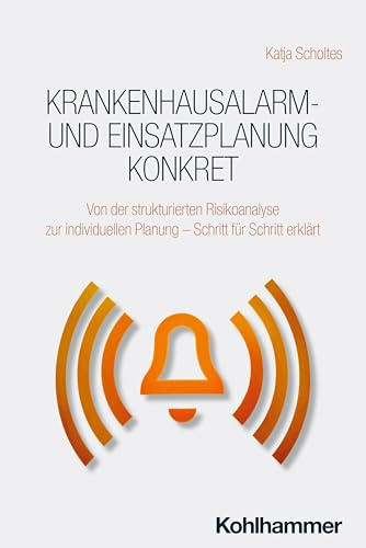 Krankenhausalarm- und Einsatzplanung konkret: Von der strukturierten Risikoanalyse zur individuellen Planung - Schritt für Schritt erklärt