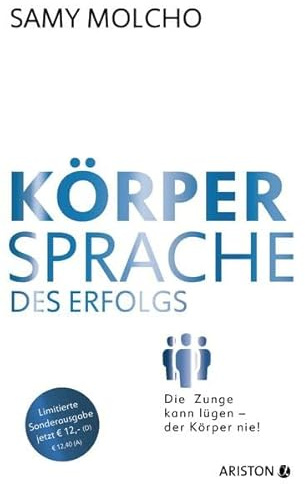 Körpersprache des Erfolgs (Jubiläums-Ausgabe): Die Zunge kann lügen – der Körper nie