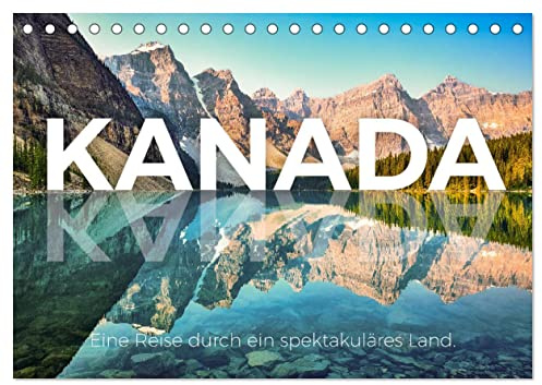 Kanada - Eine Reise durch ein spektakuläres Land. (Tischkalender 2026 DIN A5 quer), CALVENDO Monatskalender: Kommen Sie mit auf eine spektakuläre Reise nach Nordamerika. (CALVENDO Orte)