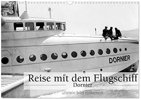 Reise mit dem Flugschiff - Dornier (Wandkalender 2026 DIN A3 quer), CALVENDO Monatskalender: Fotografien der ullstein bild collection zu Reise mit dem Flugschiff - Dornier (CALVENDO Mobilitaet)