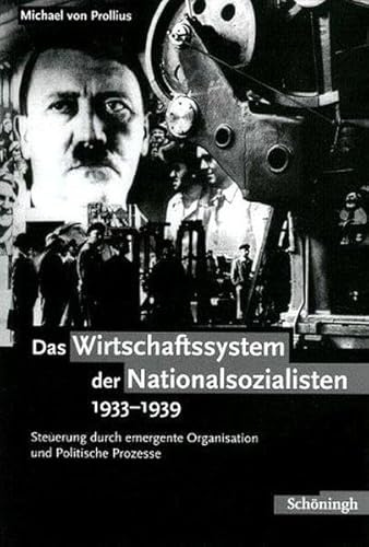 Das Wirtschaftssystem der Nationalsozialisten 1933 - 1939: Steuerung durch Emergente Organisation und Politische Prozesse