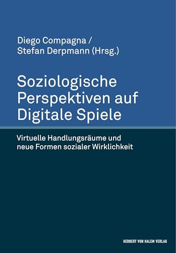Soziologische Perspektiven auf Digitale Spiele: Virtuelle Handlungsräume und neue Formen sozialer Wirklichkeit