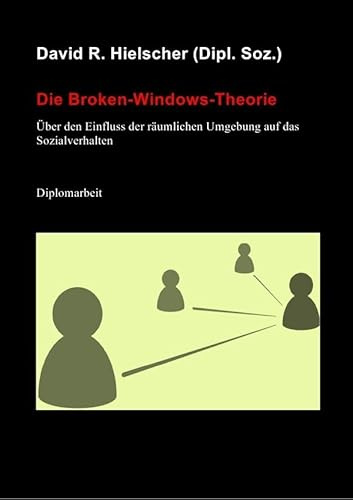 Die Broken-Windows-Theorie: Über den Einfluss der räumlichen Umgebung auf das Sozialverhalten