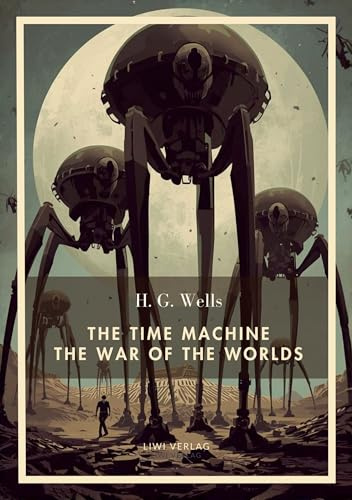 H. G. Wells: The Time Machine / The War of the Worlds (English Edition): Two Science Fiction Classics in One Volume