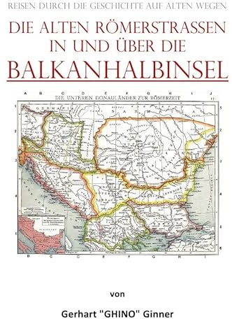 die alten Römerstraßen in und über die BALKANHALBINSEL: Reisen durch die Geschichte auf alten Wegen
