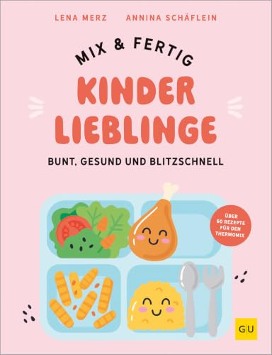 Mix & Fertig Kinderlieblinge: Bunte, gesunde und blitzschnelle Familienrezepte von den Expertinnen des breifreibaby-Blogs