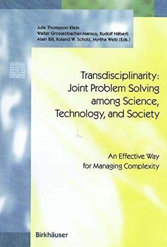 Transdisciplinarity: Joint Problem Solving among Science, Technology, and Society: An Effective Way for Managing Complexity (Schwerpunktprogramm ... Environnement Priority Programme Environment)