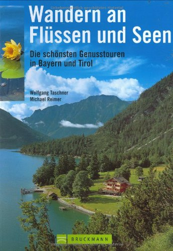 Wandern an Flüssen und Seen: Die schönsten Genusstouren in Bayern und Tirol