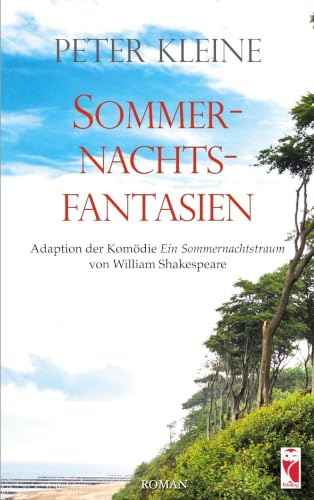 Sommernachtsfantasien: Adaption der Komödie Ein Sommernachtstraum von William Shakespeare (Frieling - Romane)