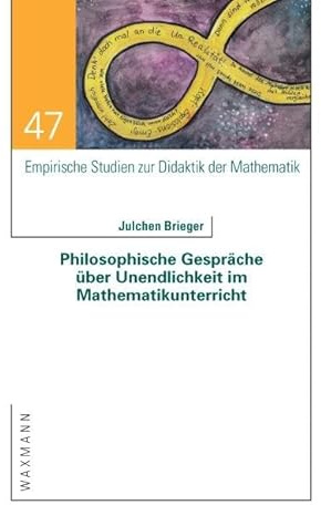 Philosophische Gespräche über Unendlichkeit im Mathematikunterricht (Empirische Studien zur Didaktik der Mathematik)