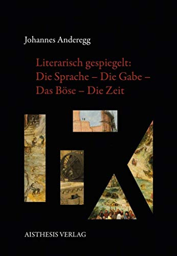 Literarisch gespiegelt: Die Sprache – Die Gabe – Das Böse – Die Zeit: Ein Skizzenbuch