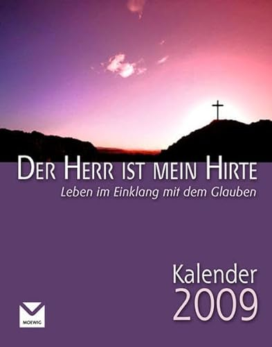 Der Herr ist mein Hirte Kalender 2009: Leben mit dem Glauben – der tägliche Begleiter