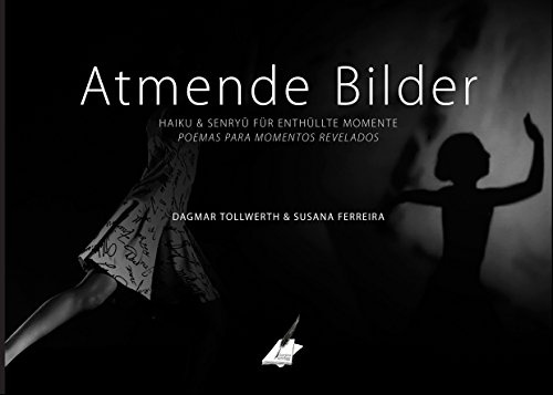 Atmende Bilder: Haiku und Senryü für enthüllte Momente: Haiko & Senryü für bewegende Momente