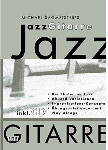 Michael Sagmeister's Jazzgitarre: Die Skalen im Jazz. Akkord-Variationen. Improvisations-Konzepte. Übungsanleitungen mit Play-Alongs