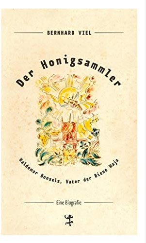 Der Honigsammler: Waldemar Bonsels, Vater der Biene Maja