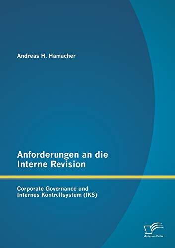 Anforderungen an die Interne Revision: Corporate Governance und Internes Kontrollsystem (Iks)