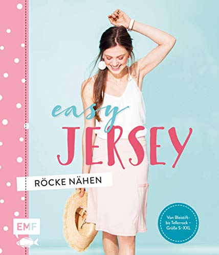 Easy Jersey – Röcke nähen: Von Bleistift- bis Tellerrock – Größe S-XXL