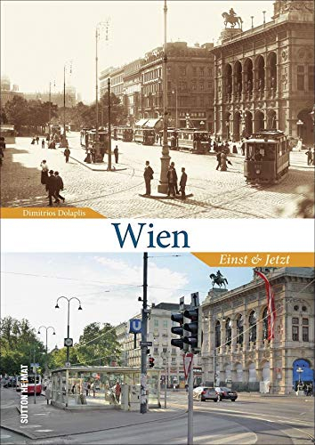 Wien Einst und Jetzt. Der Wandel der Donaumetropole in historischen und aktuellen Bildern, eine spannende Zeitreise (Sutton Zeitsprünge): Der Wandel ... in historischen und aktuellen Fotografien