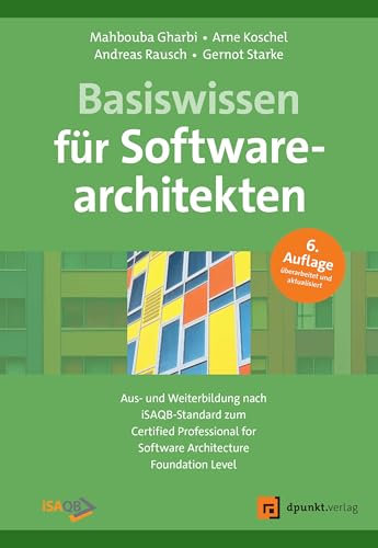 Basiswissen für Softwarearchitekten: Aus- und Weiterbildung nach iSAQB-Standard zum Certified Professional for Software Architecture - Foundation Level