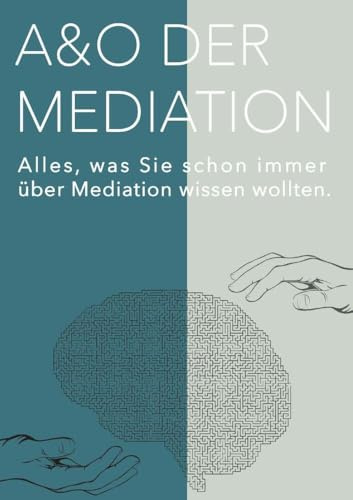 A&O Der Mediation!: Alles, was Sie schon immer über Mediation wissen wollten.
